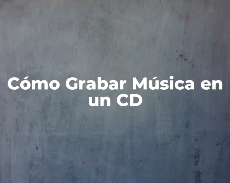 Cómo Grabar Música en un CD