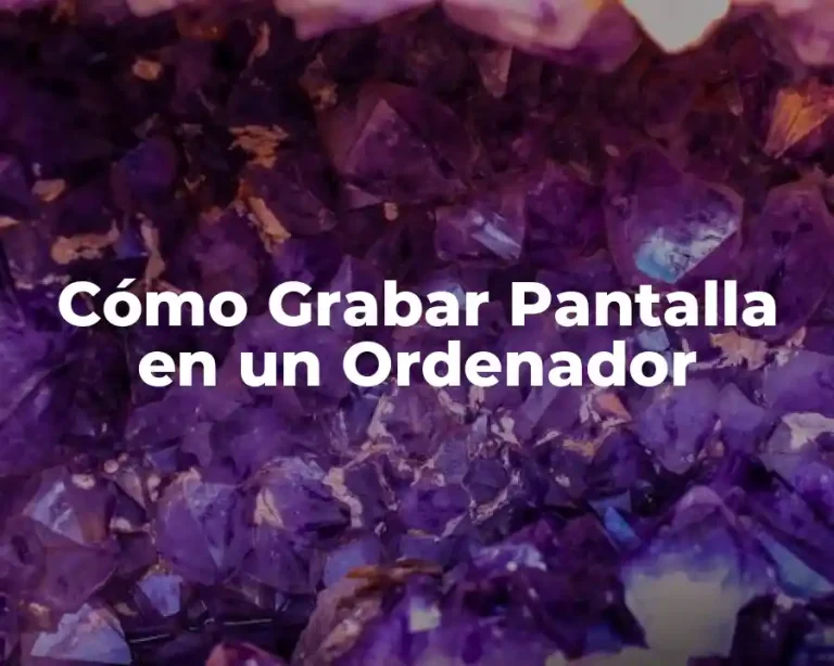 Cómo Grabar Pantalla en un Ordenador
