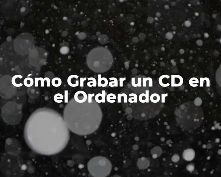 Cómo Grabar un CD en el Ordenador