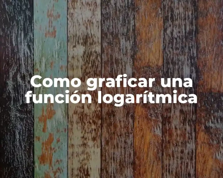 Como graficar una función logarítmica