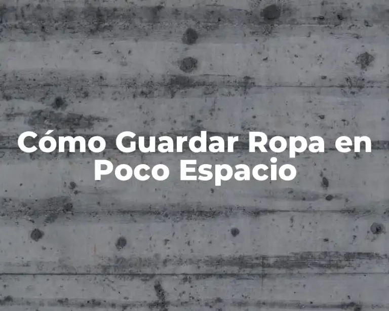 Cómo Guardar Ropa en Poco Espacio
