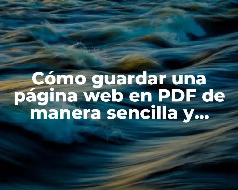 Cómo guardar una página web en PDF de manera sencilla y eficiente