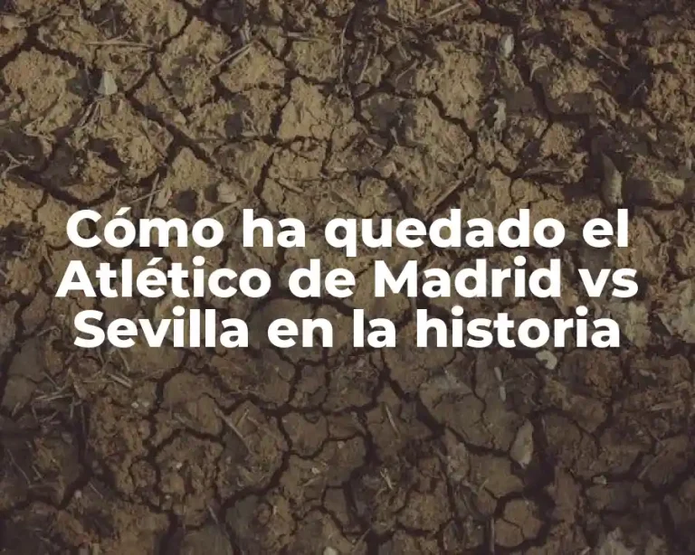 Cómo ha quedado el Atlético de Madrid vs Sevilla en la historia
