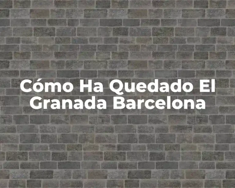 Cómo Ha Quedado El Granada Barcelona