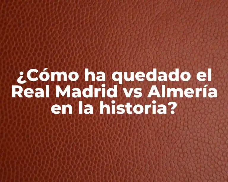¿Cómo ha quedado el Real Madrid vs Almería en la historia?