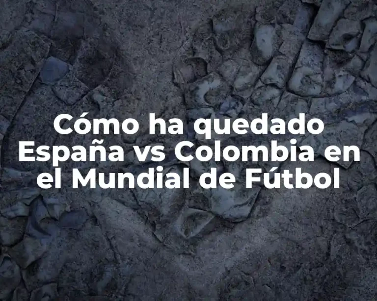 Cómo ha quedado España vs Colombia en el Mundial de Fútbol