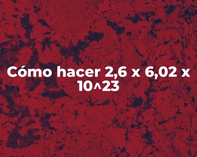 Cómo hacer 2,6 x 6,02 x 10^23