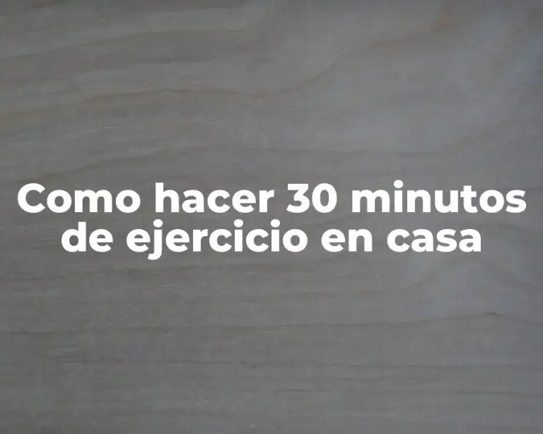 Como hacer 30 minutos de ejercicio en casa