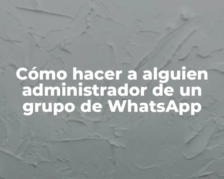 Cómo hacer a alguien administrador de un grupo de WhatsApp