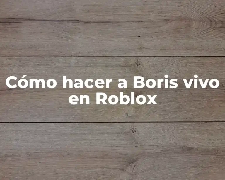 Cómo hacer a Boris vivo en Roblox