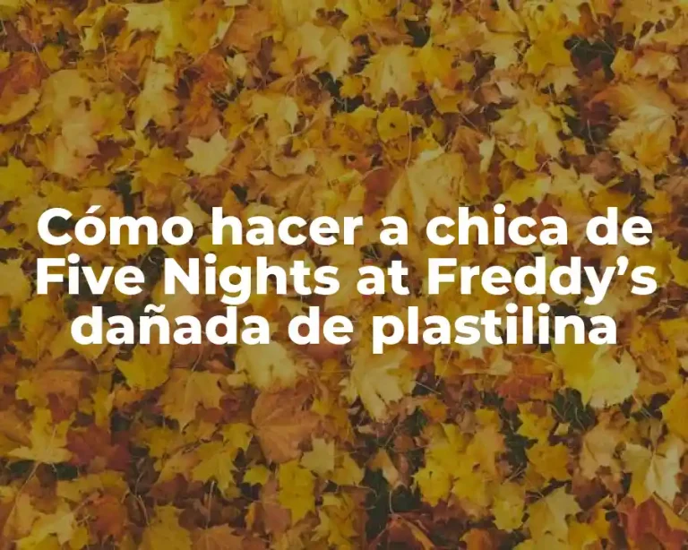 Cómo hacer a chica de Five Nights at Freddy’s dañada de plastilina