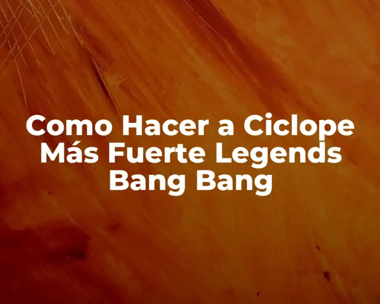 Como Hacer a Ciclope Más Fuerte Legends Bang Bang