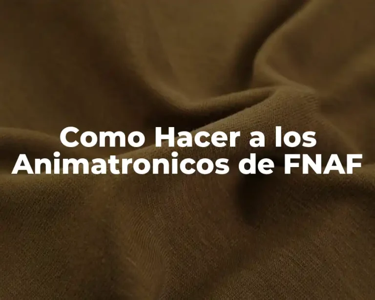 Como Hacer a los Animatronicos de FNAF