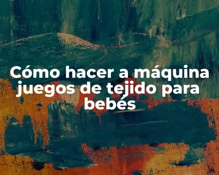 Cómo hacer a máquina juegos de tejido para bebés