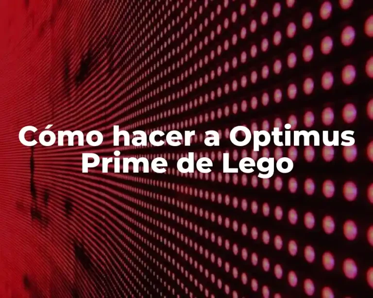 Cómo hacer a Optimus Prime de Lego