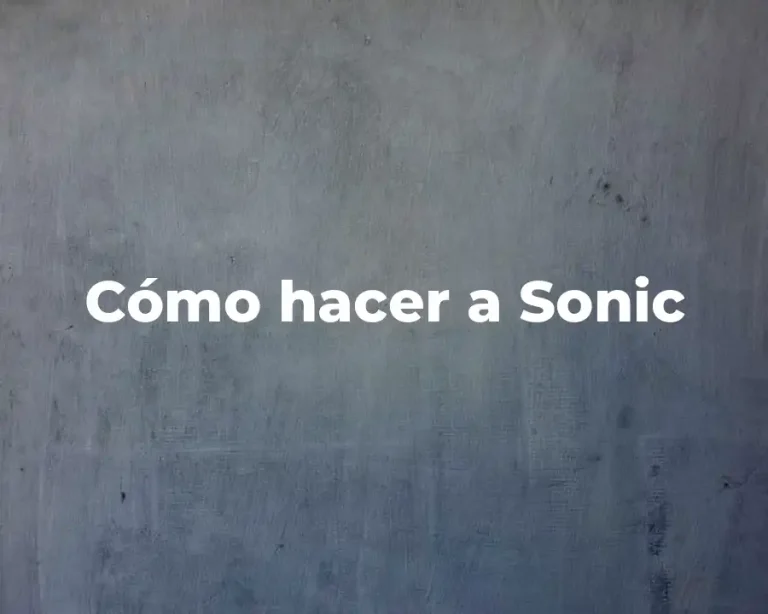 Cómo hacer a Sonic