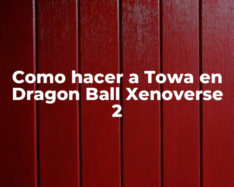 Como hacer a Towa en Dragon Ball Xenoverse 2