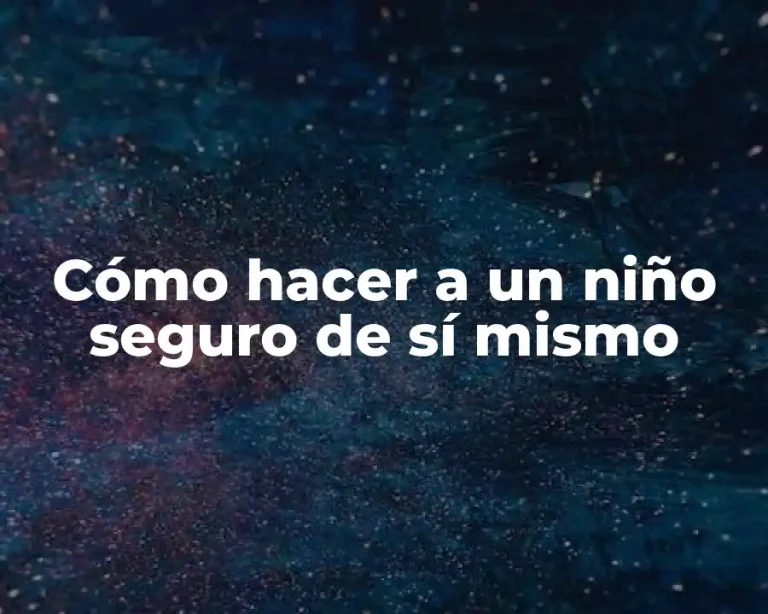 Cómo hacer a un niño seguro de sí mismo