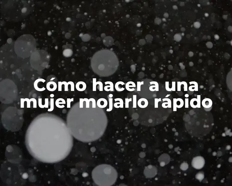 Cómo hacer a una mujer mojarlo rápido