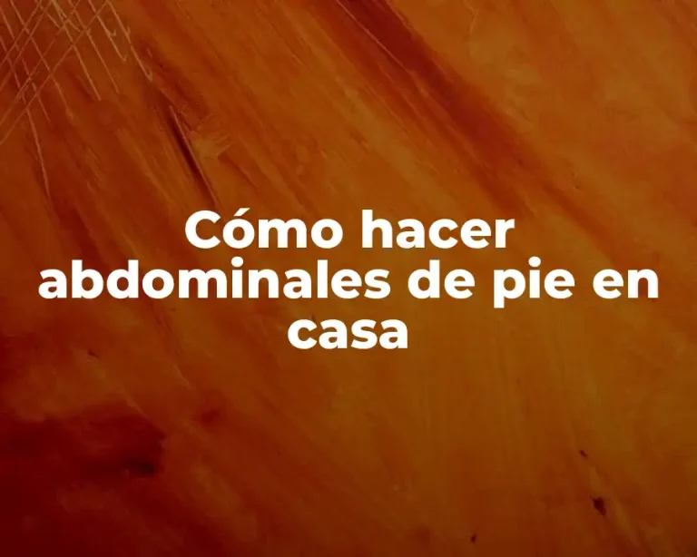 Cómo hacer abdominales de pie en casa