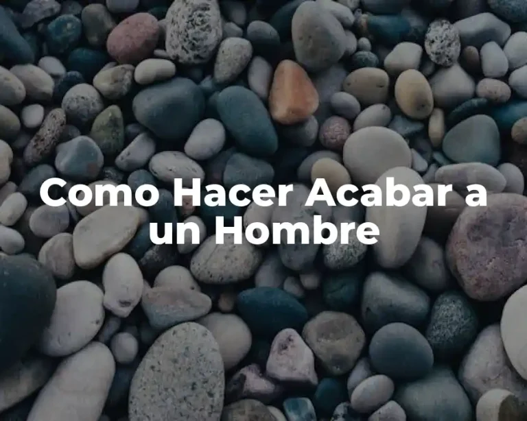 Como Hacer Acabar a un Hombre
