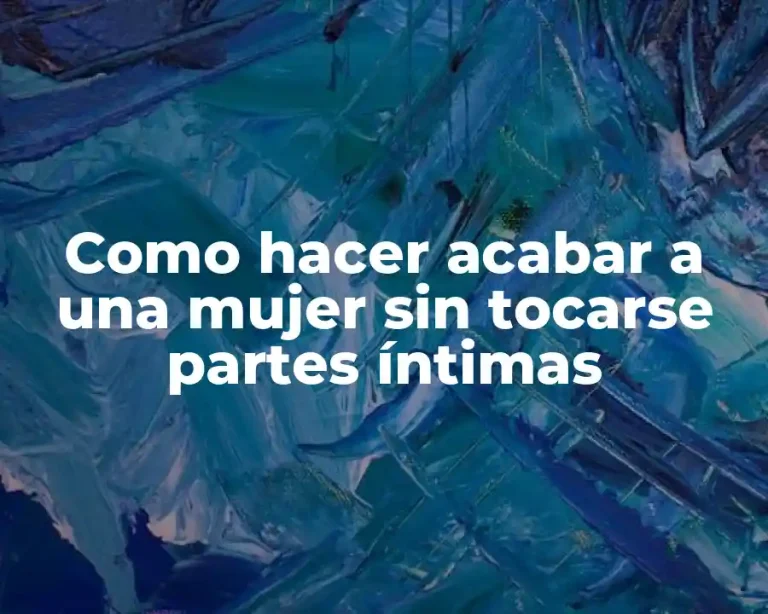Como hacer acabar a una mujer sin tocarse partes íntimas