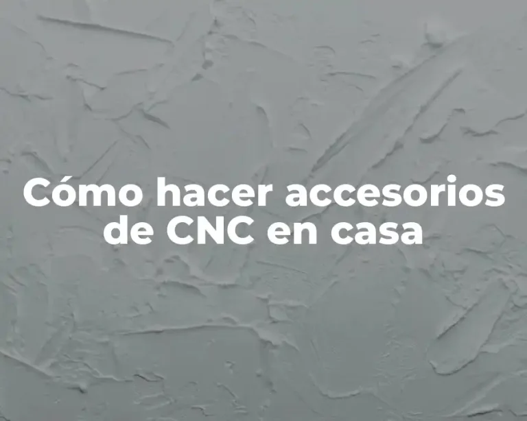 Cómo hacer accesorios de CNC en casa
