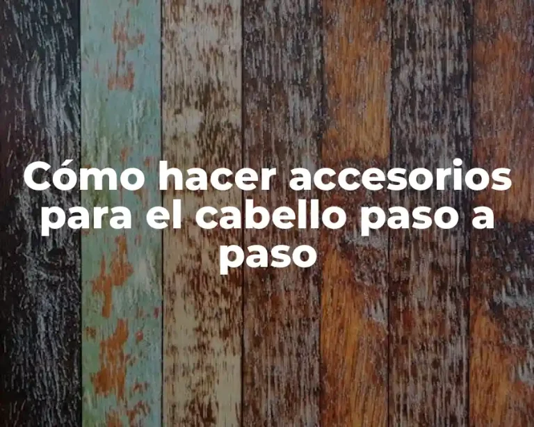 Cómo hacer accesorios para el cabello paso a paso