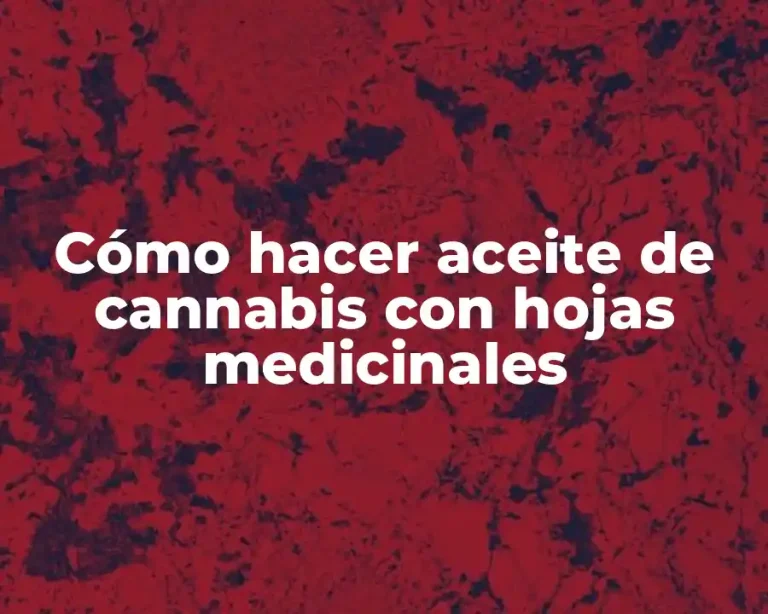 Cómo hacer aceite de cannabis con hojas medicinales