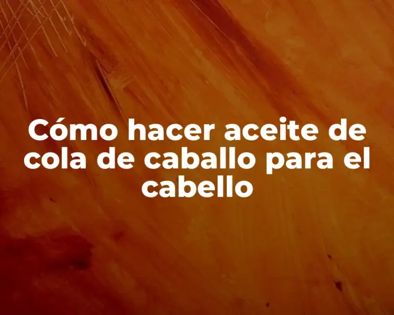 Cómo hacer aceite de cola de caballo para el cabello