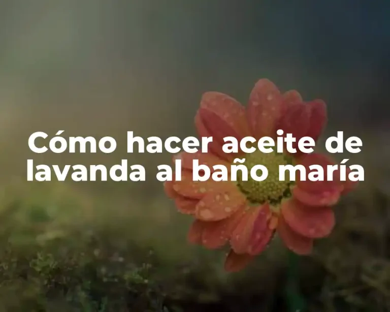 Cómo hacer aceite de lavanda al baño maría