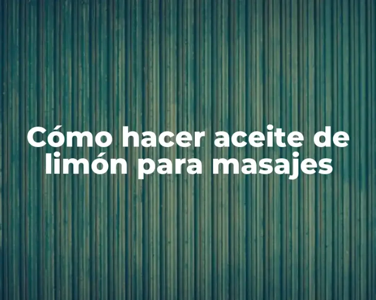Cómo hacer aceite de limón para masajes