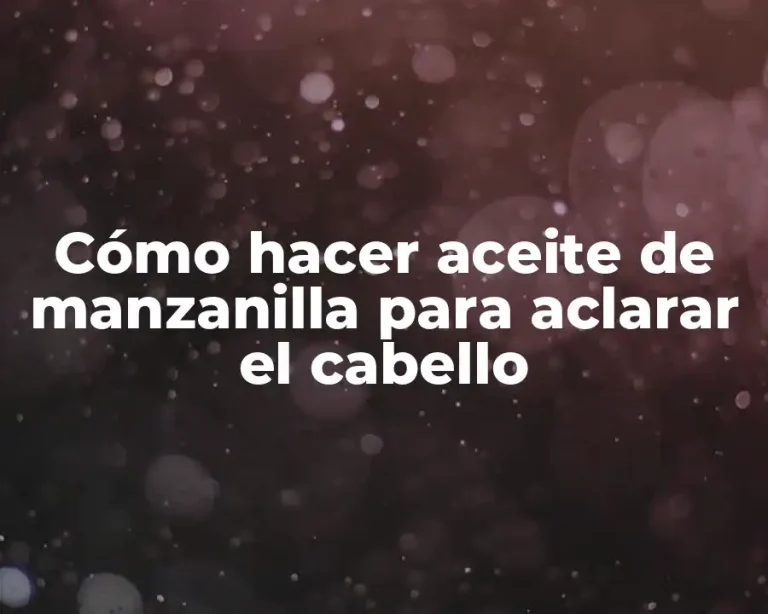 Cómo hacer aceite de manzanilla para aclarar el cabello