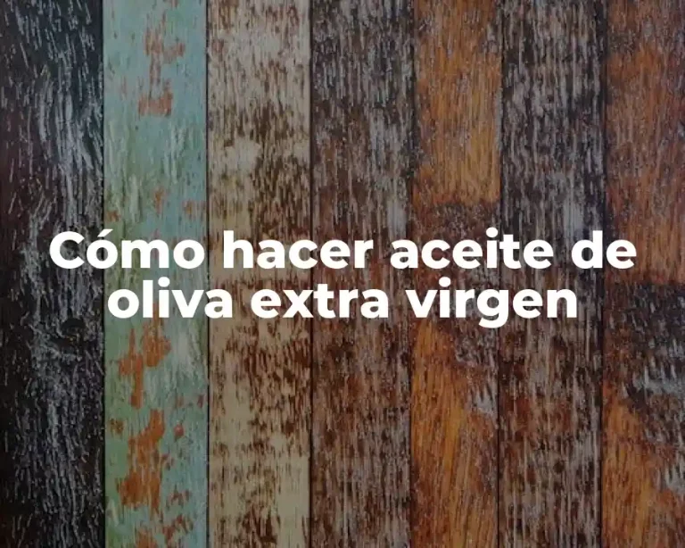 Cómo hacer aceite de oliva extra virgen