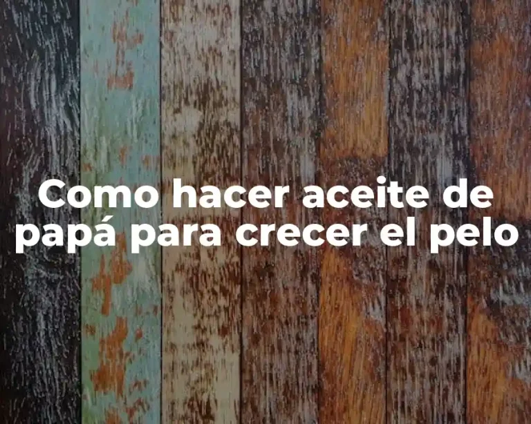 Como hacer aceite de papá para crecer el pelo