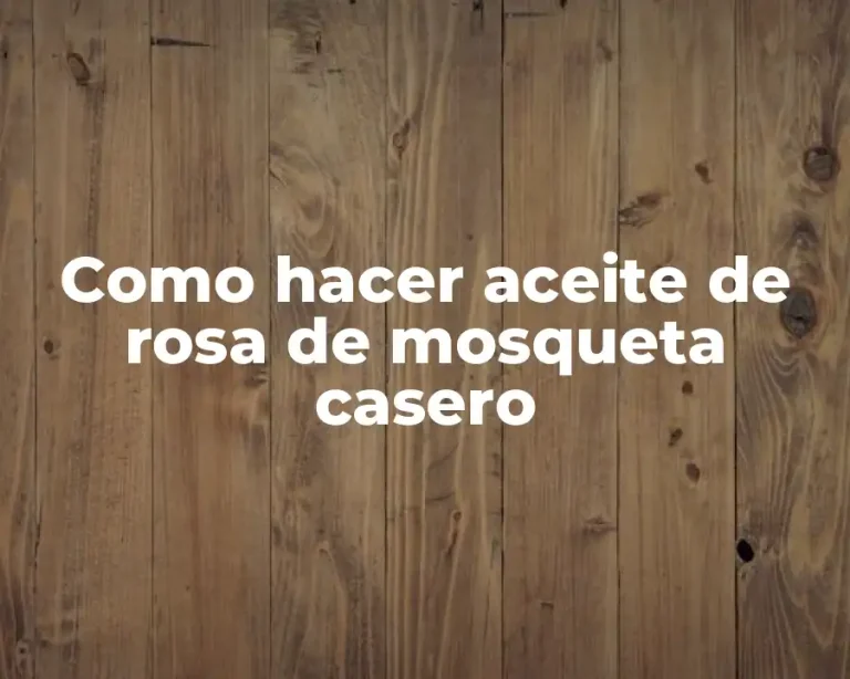 Como hacer aceite de rosa de mosqueta casero