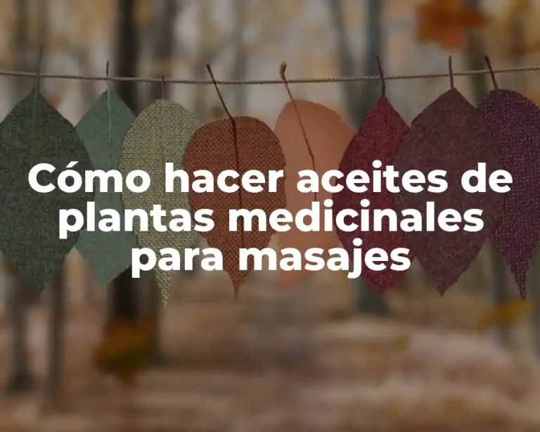 Cómo hacer aceites de plantas medicinales para masajes