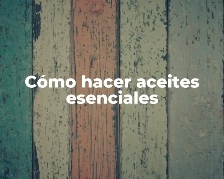 Cómo hacer aceites esenciales