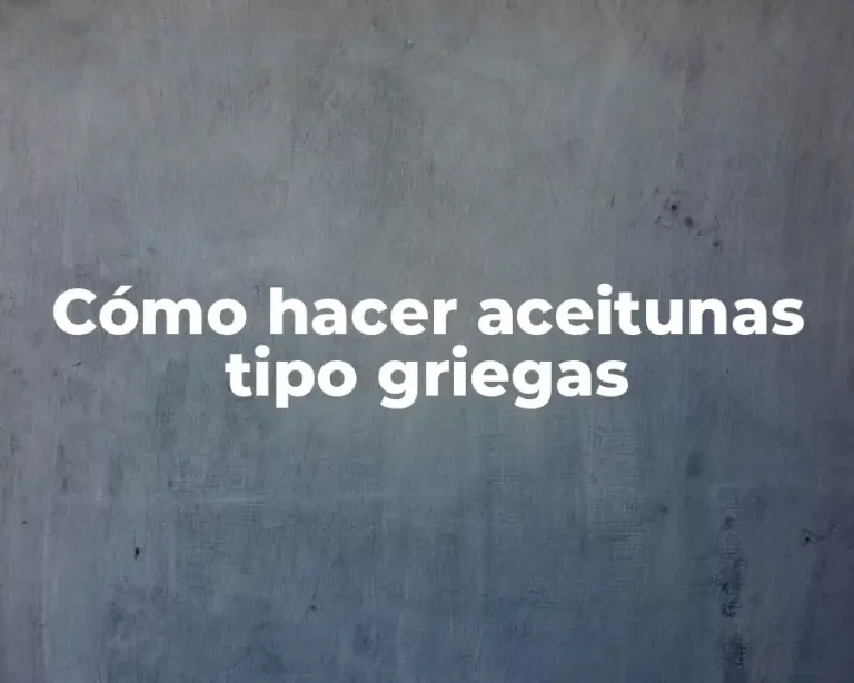 Cómo hacer aceitunas tipo griegas