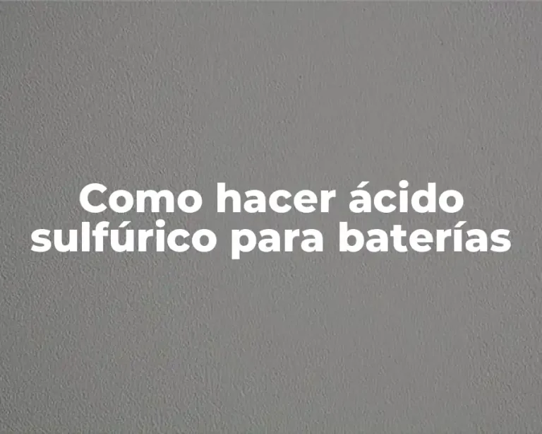 Como hacer ácido sulfúrico para baterías