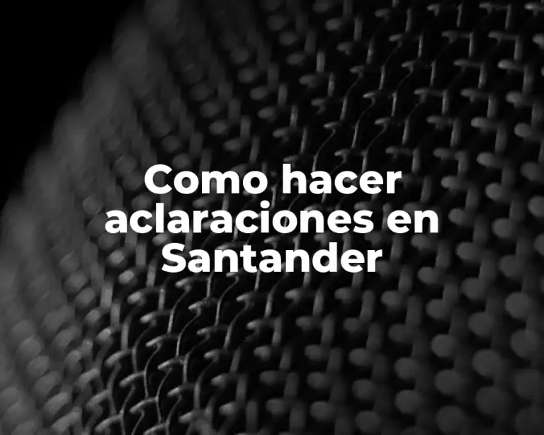 Como hacer aclaraciones en Santander