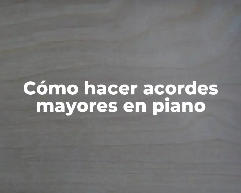 Cómo hacer acordes mayores en piano