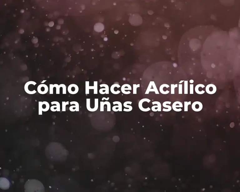 Cómo Hacer Acrílico para Uñas Casero