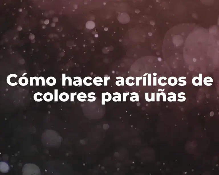 Cómo hacer acrílicos de colores para uñas