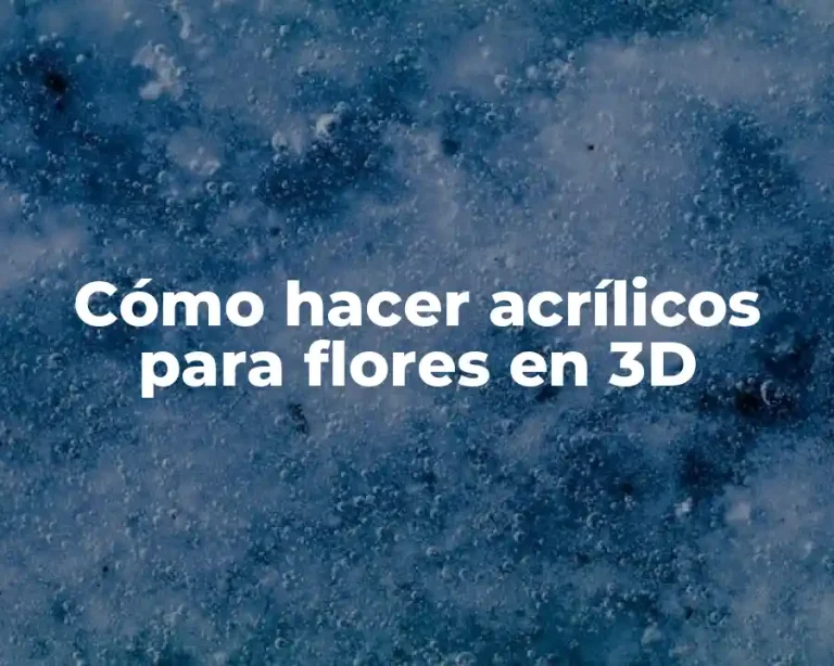 Cómo hacer acrílicos para flores en 3D