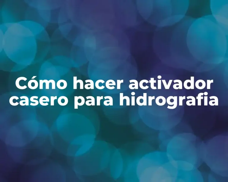 Cómo hacer activador casero para hidrografia