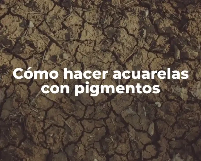 Cómo hacer acuarelas con pigmentos