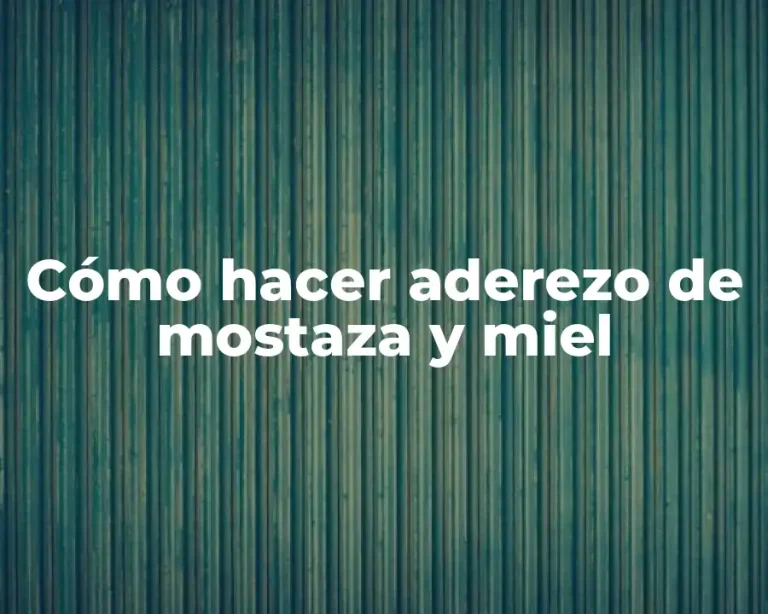 Cómo hacer aderezo de mostaza y miel