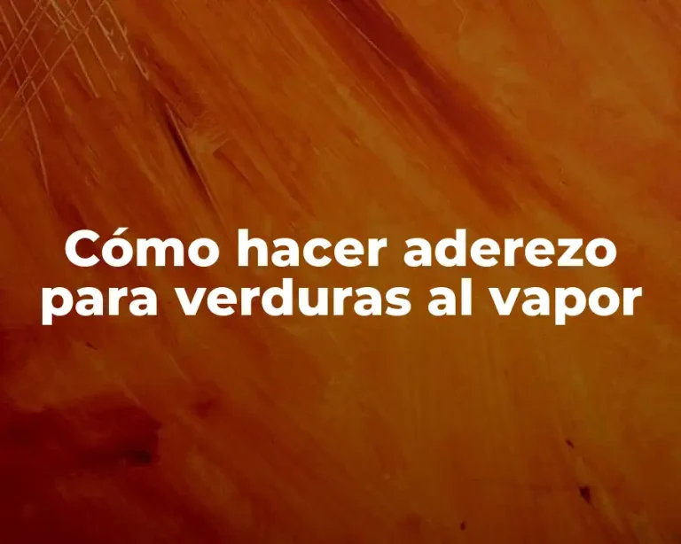 Cómo hacer aderezo para verduras al vapor