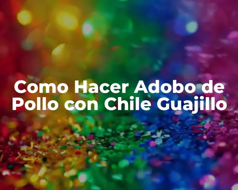 Como Hacer Adobo de Pollo con Chile Guajillo